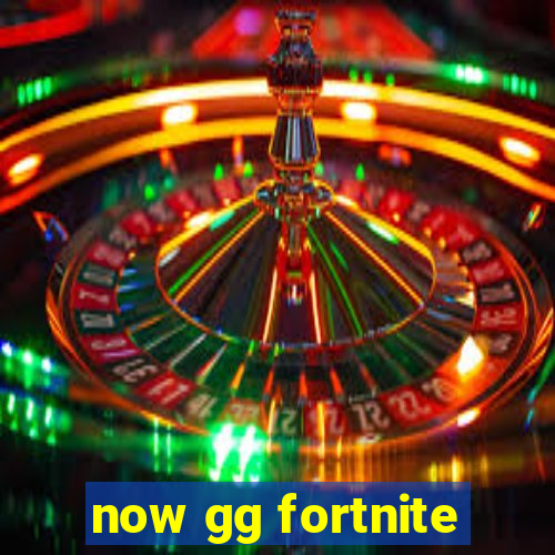 now gg fortnite